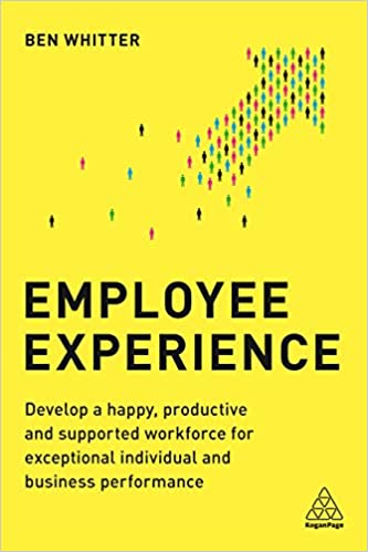 Employee Experience: Develop a Happy, Productive and Supported Workforce for Exceptional Individual and Business Performance - Original PDF